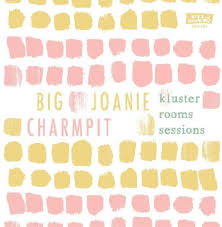 BIG JOANIE AND CHARMPIT – KLUSTER ROOMS SESSIONS (COLORED VINYL) - 7" •