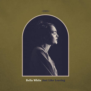 WHITE,BELLA – JUST LIKE LEAVING - LP •