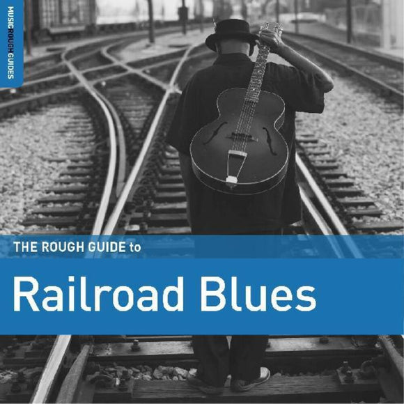 ROUGH GUIDE TO RAILROAD BLUES – VARIOUS - CD •