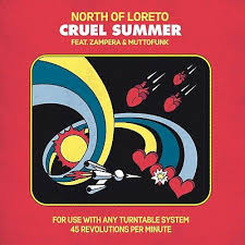 NORTH OF LORETO – CRUEL SUMMER - 7" •