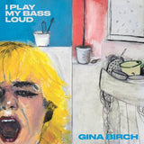 BIRCH,GINA – I PLAY MY BASS LOUD  (INDIE EXCLUSIVE CLEAR VINYL) - LP •