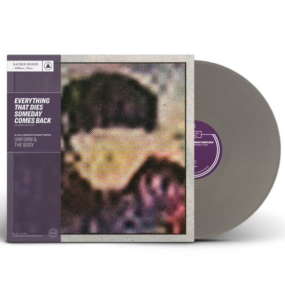 UNIFORM & THE BODY – EVERYTHING THAT DIES SOMEDAY COMES BACK: SACRED BONES 15 YEAR EDITION (SILVER VINYL) - LP •
