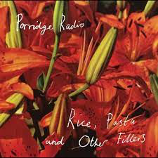 PORRIDGE RADIO – RICE PASTA AND OTHER FILLERS ( - LP •