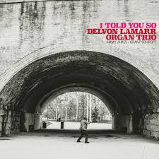 DELVON LAMARR ORGAN TRIO – I TOLD YOU SO - CD •