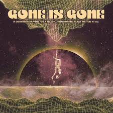 GONE IS GONE – IF EVERYTHING HAPPENS FOR A REASON...THEN NOTHING REALLY MATTERS AT ALL - CD •