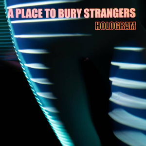 PLACE TO BURY STRANGERS – HOLOGRAM - CD •