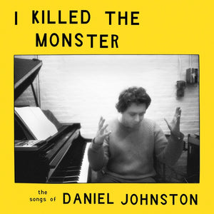 I KILLED THE MONSTER / VARIOUS – SONGS OF DANIEL JOHNSTON - LP •