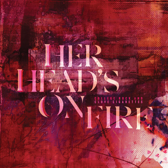 HER HEAD'S ON FIRE – COLLEGE ROCK & CLOVE CIGARETTES (COLORED VINYL) - LP •