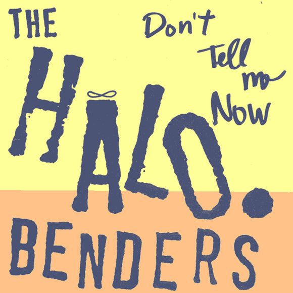 HALO BENDERS – DON'T TELL ME NOW - LP •