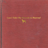 CHILDERS,TYLER – CAN I TAKE MY HOUNDS TO HEAVEN (3CD) - CD •