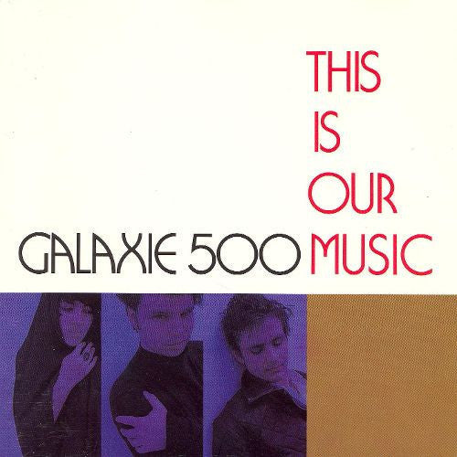 GALAXIE 500 – THIS IS OUR MUSIC - LP •