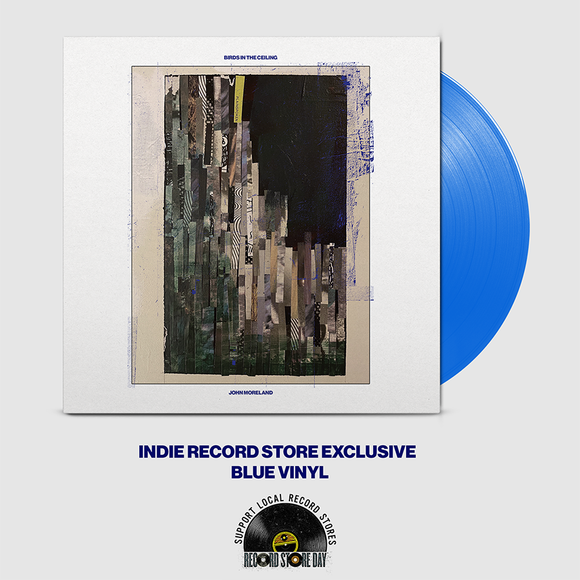 MORELAND,JOHN – BIRDS IN THE CEILING (INDIE EXCLUSIVE OPAQUE BLUE) - LP •