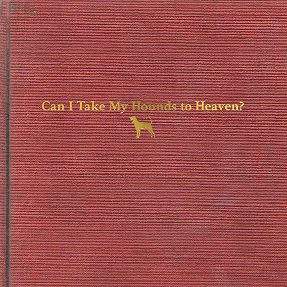 CHILDERS,TYLER – CAN I TAKE MY HOUNDS TO HEAVEN (3LP) - LP •
