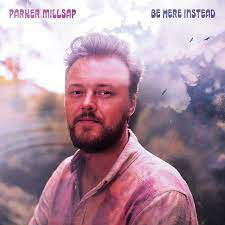 MILLSAP,PARKER – BE HERE INSTEAD - LP •