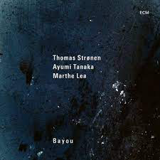 TANAKA,AYUMI / LEA,MARTHE / STRONEN,THOMAS – BAYOU - CD •