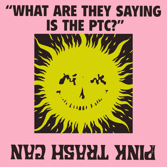 PINK TRASH CAN – WHAT ARE THEY SAYING IS THE PTC? - TAPE •