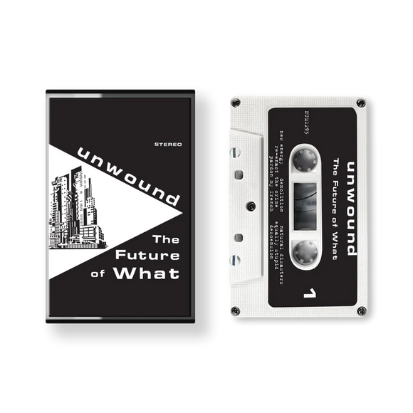 UNWOUND – FUTURE OF WHAT - TAPE •