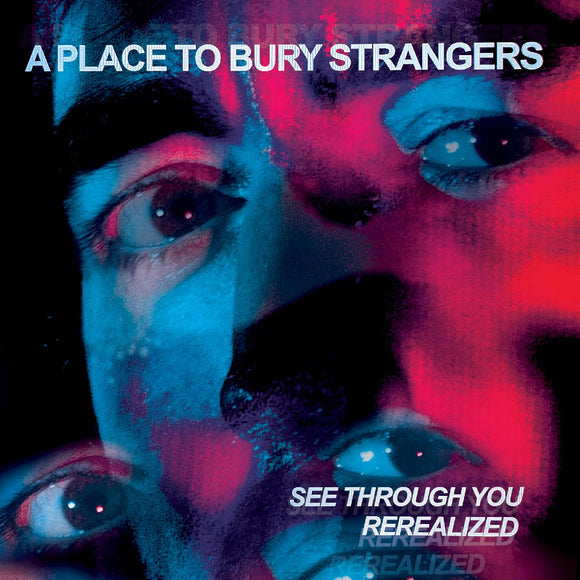 A PLACE TO BURY STRANGERS – SEE THROUGH YOU: REREALIZED (DELUXE EDITION, RED & BLUE VINYL) (RSD23) - LP •